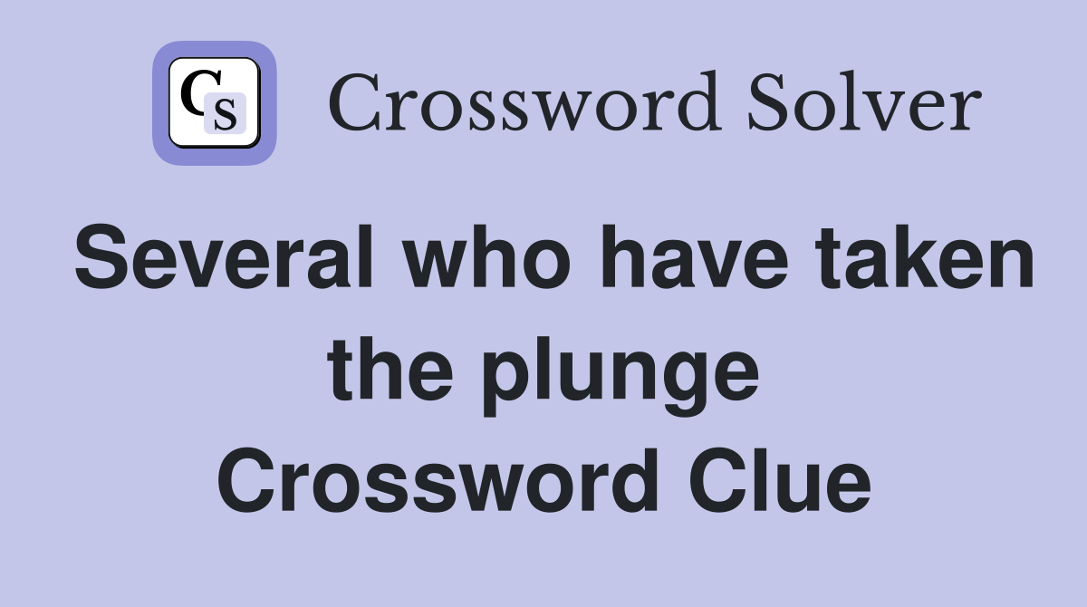 Several who have taken the plunge Crossword Clue Answers Crossword